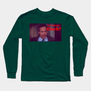 You serious, Clark? Long Sleeve T-Shirt